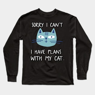 Sorry I Can'T I Have Plans With My Cat For Cats Long Sleeve T-Shirt